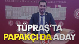 TÜPRAŞ’ta Papakçı da aday